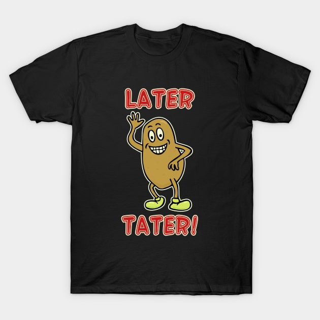 Later Tater #3 T-Shirt by RockettGraph1cs